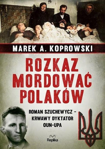 Rozkaz mordować Polaków, Marek A. Koprowski