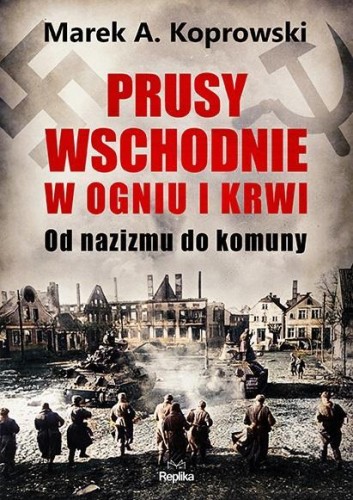 Prusy Wschodnie w ogniu i krwi, Marek A. Koprowski