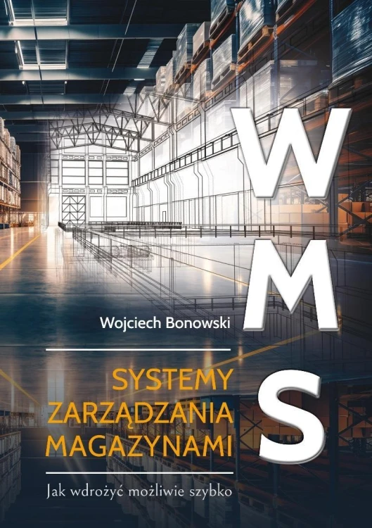 WMS Systemy zarządzania magazynami. Jak wdrożyć...
