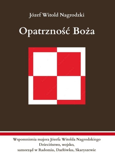 Opatrzność Boża. Wspomnienia majora Józefa...