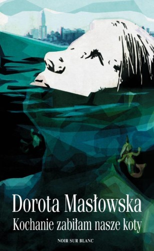 Kochanie, zabiłam nasze koty, Dorota Masłowska