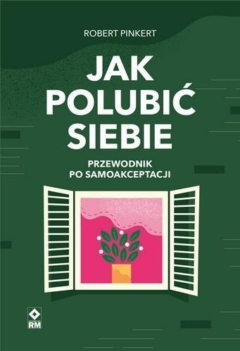 Jak polubić siebie Przewodnik po samoakceptacji