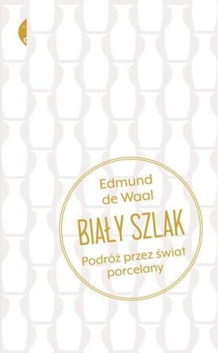 Biały szlak. Podróż przez świat porcelany w.2