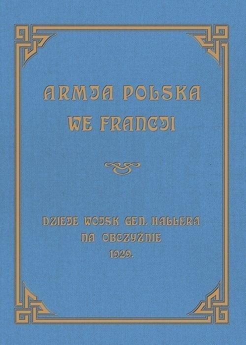 Armja Polska we Francji. Dzieje wojsk generała...