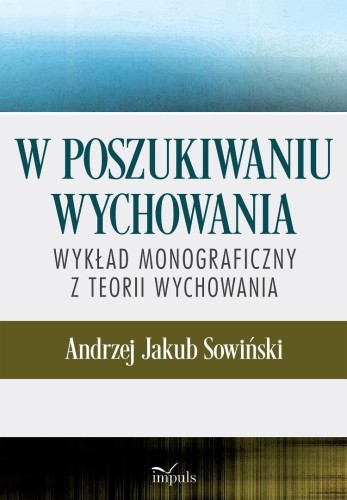 W poszukiwaniu wychowania. Wykład monograficzny..