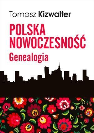 Polska nowoczesność. Genealogia, Tomasz Kizwalter