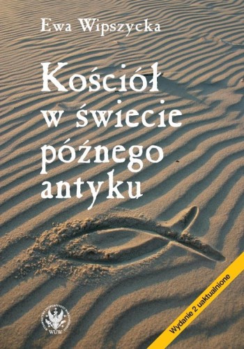 Kościół w świecie późnego antyku, Ewa Wipszycka