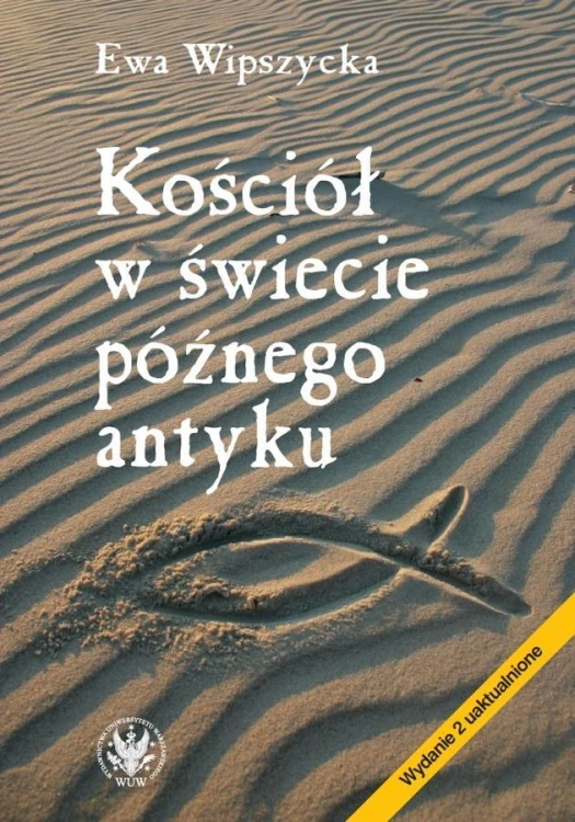 Kościół w świecie późnego antyku, Ewa Wipszycka