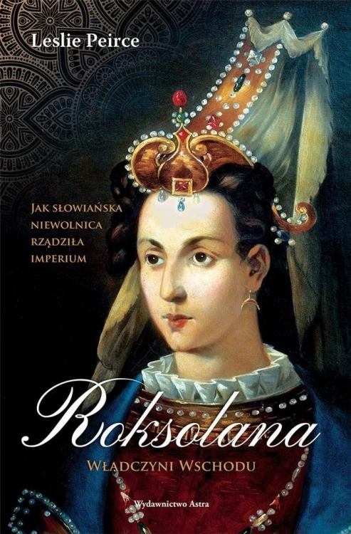 Roksolana. Władczyni Wschodu w.2, Leslie Peirce