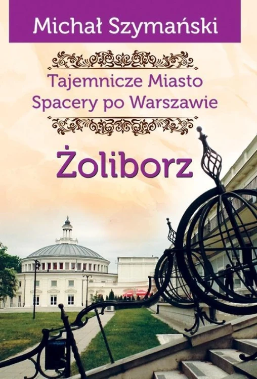 Tajemnicze Miasto T.6 Żoliborz, Michał Szymański