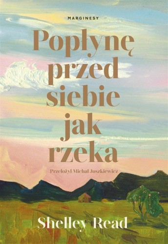 Popłynę przed siebie jak rzeka, Shelley Read