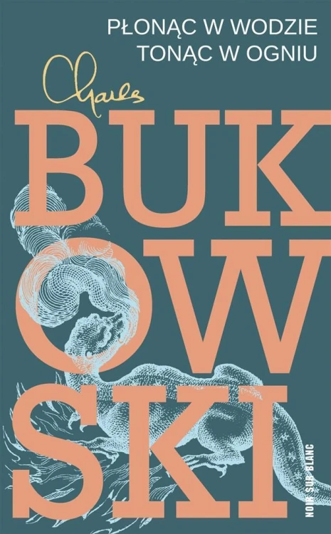Płonąc w wodzie, tonąc w ogniu, Charles Bukowski