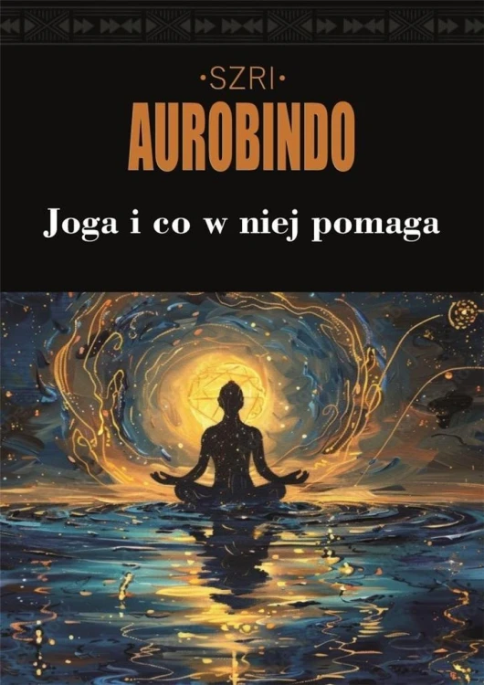 Joga i co w niej pomaga, Szri Aurobindo