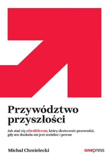Przywództwo przyszłości, Michał Chmielecki