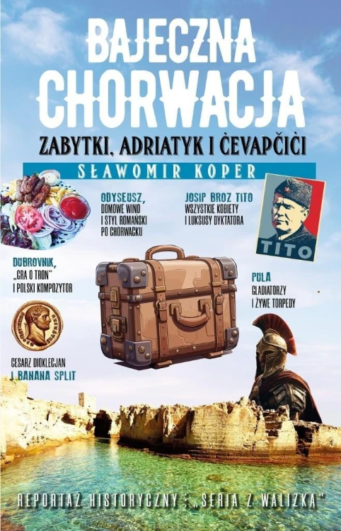 Bajeczna Chorwacja. Zabytki, Adriatyk i cevapcici