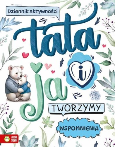 Tata i ja. Tworzymy wspomnienia, praca zbiorowa