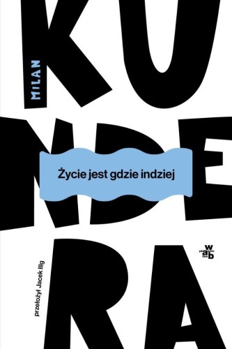 Życie jest gdzie indziej, Milan Kundera