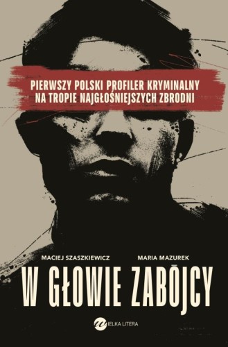 W głowie zabójcy. Pierwszy polski profiler...