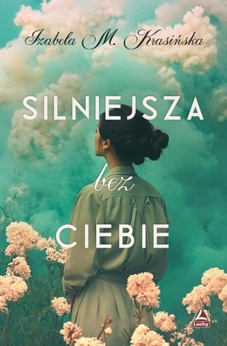 Silniejsza bez ciebie, Izabela M. Krasińska