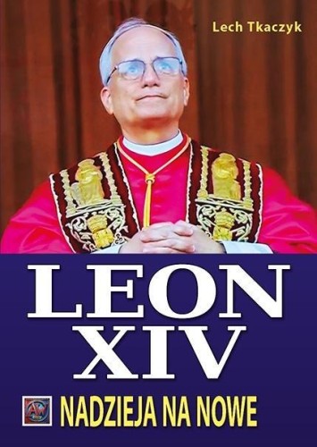 Papież Leon XIV. Nadzieja na nowe BR, Lech Tkaczyk