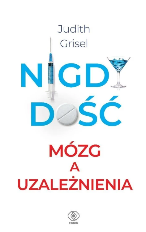 Nigdy dość. Mózg a uzależnienia, Judith Grisel