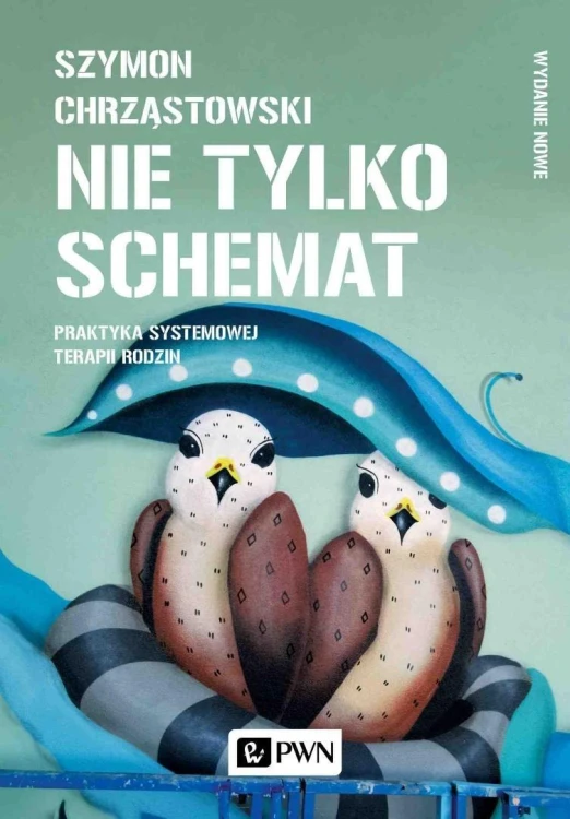Nie tylko schemat. Praktyka systemowej terapii..
