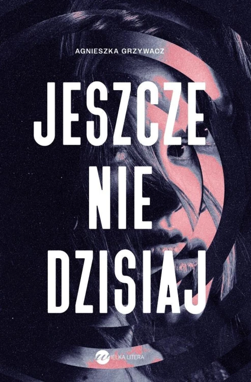 Jeszcze nie dzisiaj, Agnieszka Grzywacz