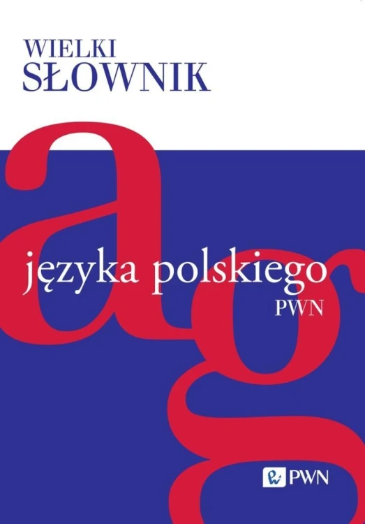 Wielki słownik języka polskiego T.1 A-G