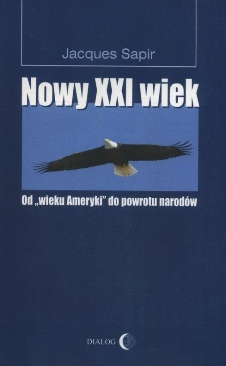 Nowy XXI wiek. Od wieku Ameryki do powrotu narodów