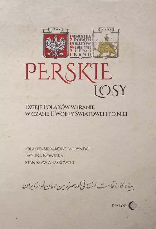Perskie losy. Dzieje Polaków w Iranie w czasie...
