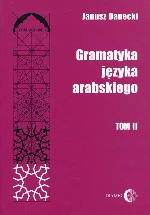 Gramatyka języka arabskiego T.2, Janusz Danecki
