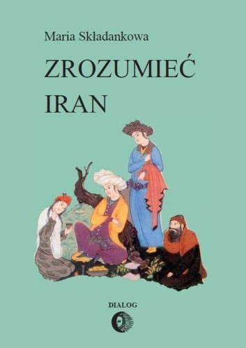 Zrozumieć Iran, Maria Składankowa