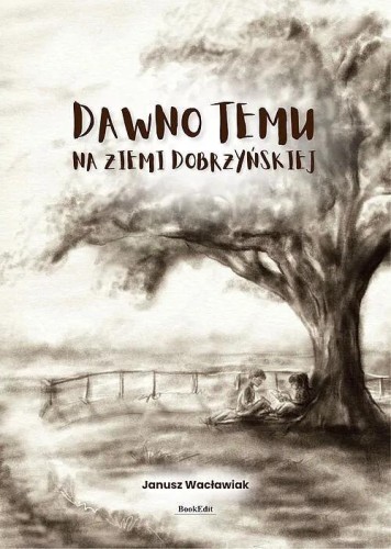Dawno temu na ziemi dobrzyńskiej, Janusz Wacławiak