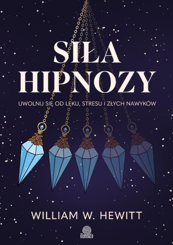 Siła hipnozy. Uwolnij się od lęku, stresu...