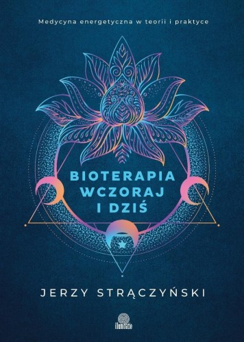 Bioterapia wczoraj i dziś. Medycyna energetyczna..