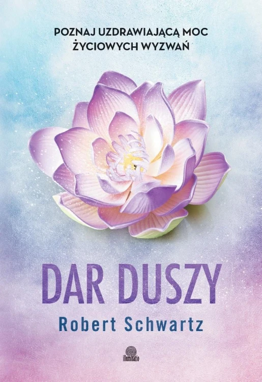 Dar duszy. Poznaj uzdrawiającą moc życiowych...
