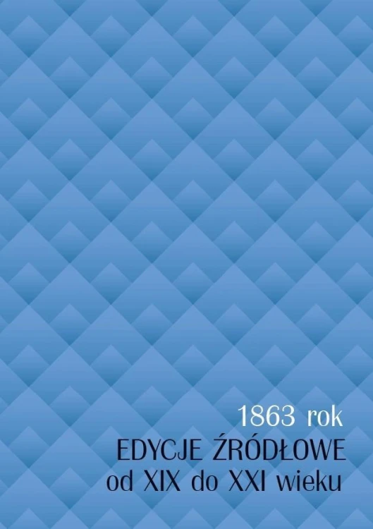 1863 rok. Edycje źródłowe od XIX do XXI wieku