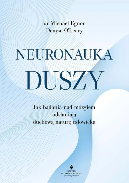 Neuronauka duszy, Michael Egnor, Denyse O'Leary