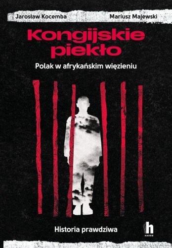 Kongijskie piekło. Polak w afrykańskim więzieniu