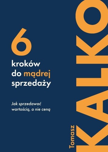 Sześć kroków do mądrej sprzedaży, Tomasz Kalko