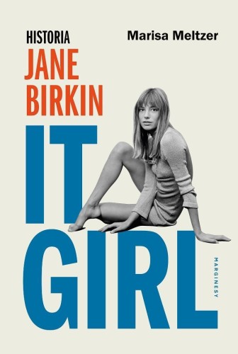 It Girl. Historia Jane Birkin, Marisa Meltzer