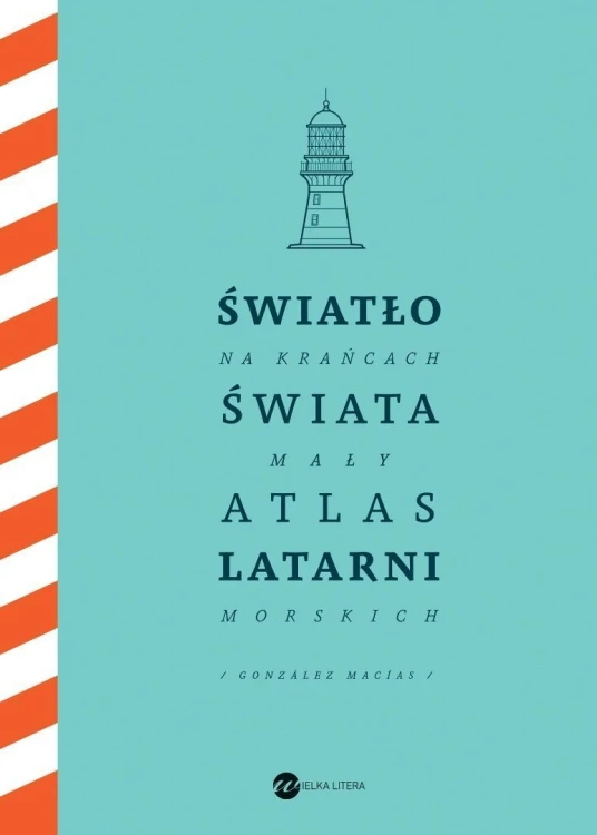 Światło na krańcach świata. Mały atlas latarni...