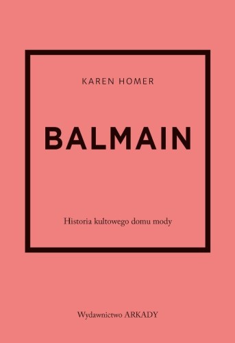 Balmain. Historia kultowego domu mody, Karen Homer