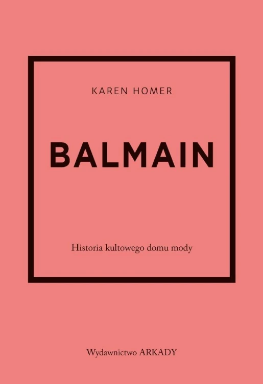 Balmain. Historia kultowego domu mody, Karen Homer