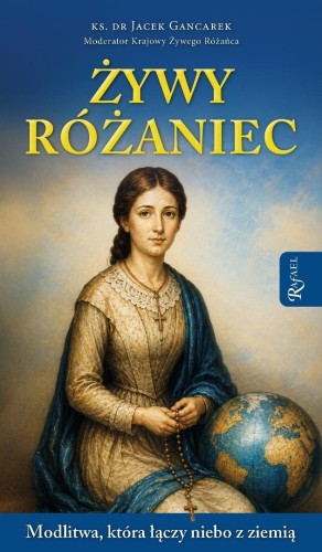 Żywy Różaniec. Modlitwa, który łączy niebo z...