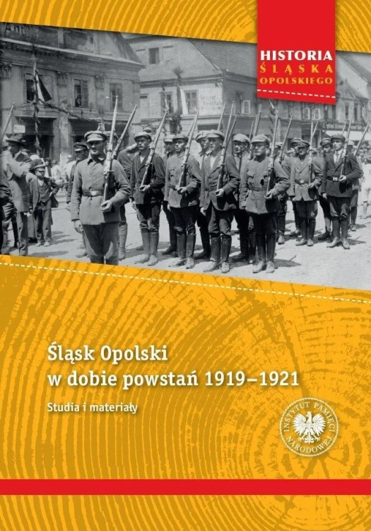 Śląsk Opolski w dobie powstań 1919-1921