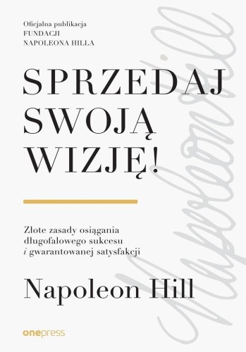 Sprzedaj swoją wizję! Złote zasady osiągania...