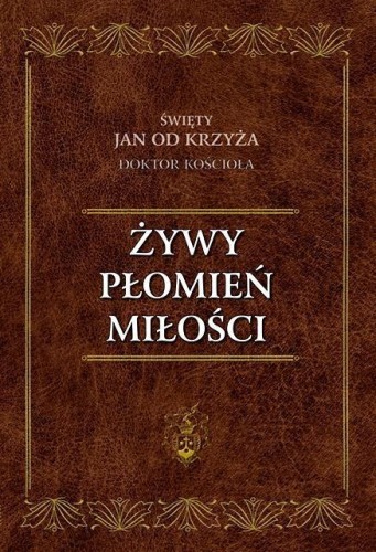 Żywy Płomień Miłości, św. Jan od Krzyża