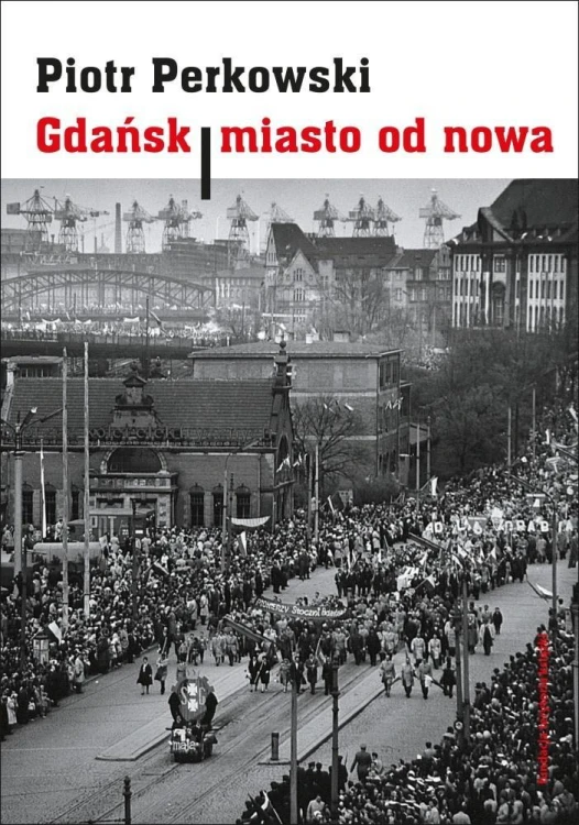 Gdańsk. Miasto od nowa, Piotr Perkowski