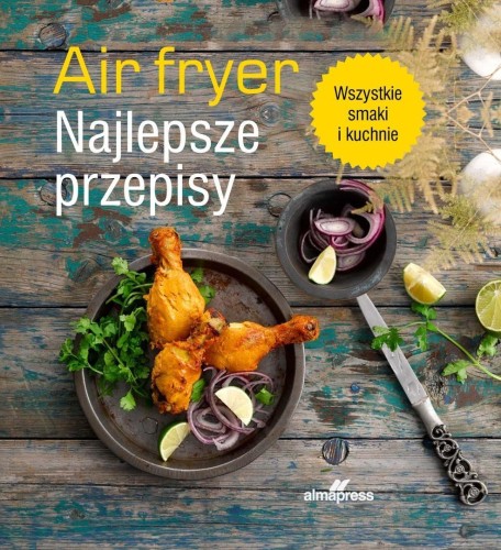 Airfryer. Najlepsze przepisy, praca zbiorowa
